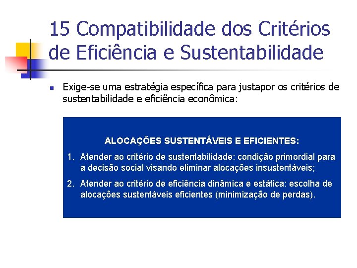 15 Compatibilidade dos Critérios de Eficiência e Sustentabilidade n Exige-se uma estratégia específica para