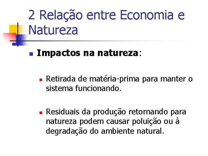 2 Relação entre Economia e Natureza n Impactos na natureza: n n Retirada de