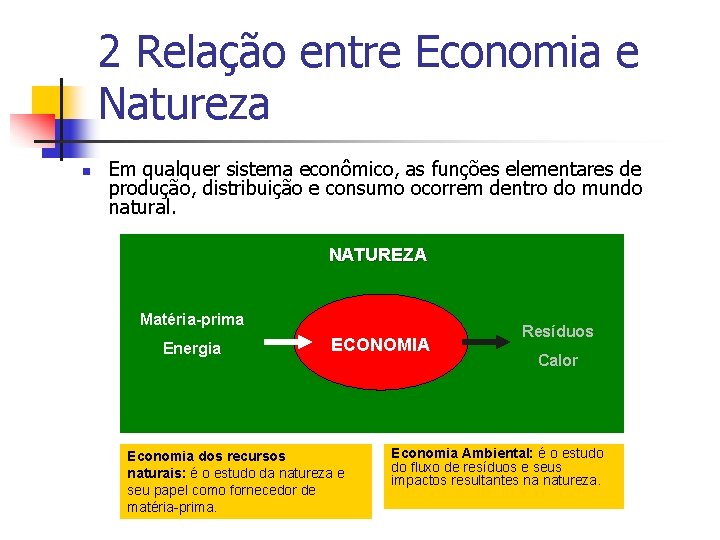 2 Relação entre Economia e Natureza n Em qualquer sistema econômico, as funções elementares