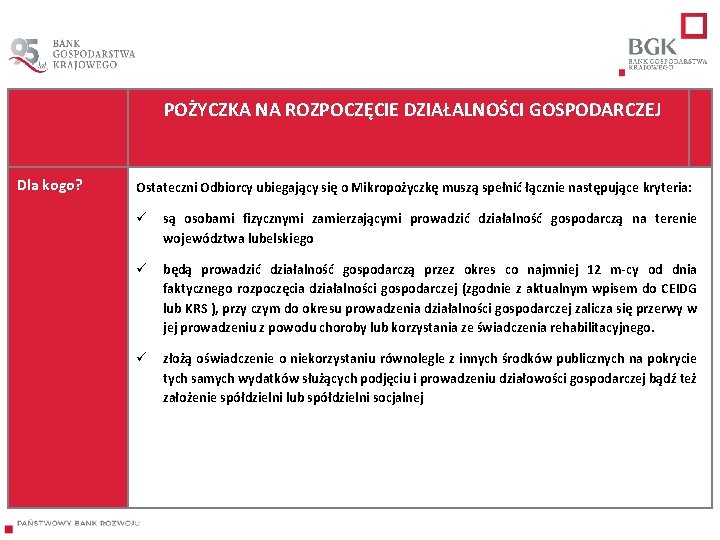  Dla kogo? POŻYCZKA NA ROZPOCZĘCIE DZIAŁALNOŚCI GOSPODARCZEJ Ostateczni Odbiorcy ubiegający się o Mikropożyczkę