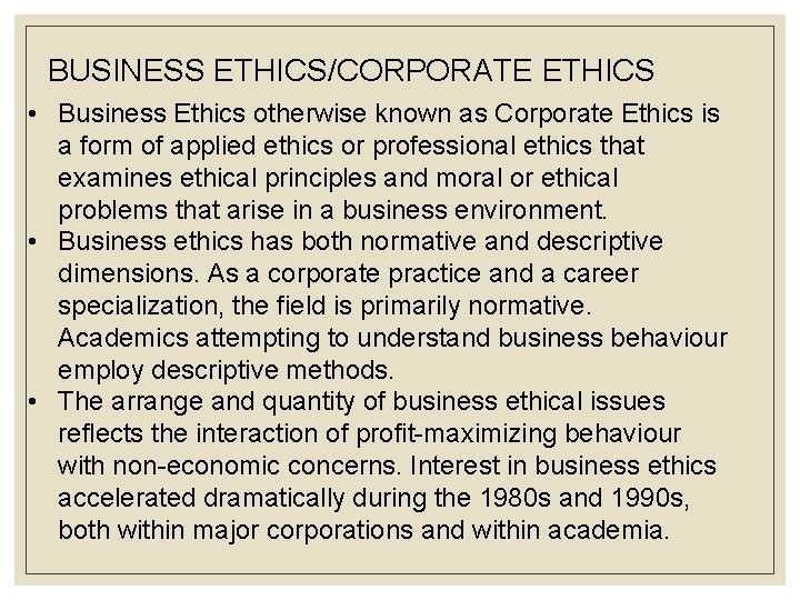 BUSINESS ETHICS/CORPORATE ETHICS • Business Ethics otherwise known as Corporate Ethics is a form
