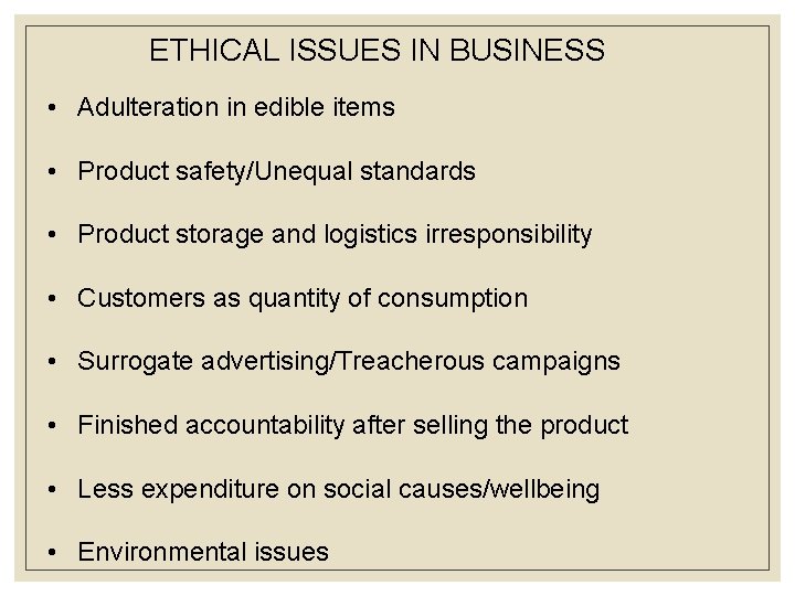 ETHICAL ISSUES IN BUSINESS • Adulteration in edible items • Product safety/Unequal standards •