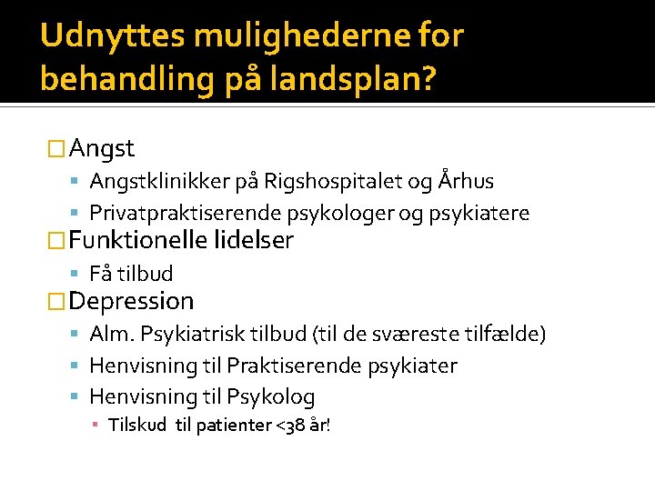 Udnyttes mulighederne for behandling på landsplan? �Angst Angstklinikker på Rigshospitalet og Århus Privatpraktiserende psykologer
