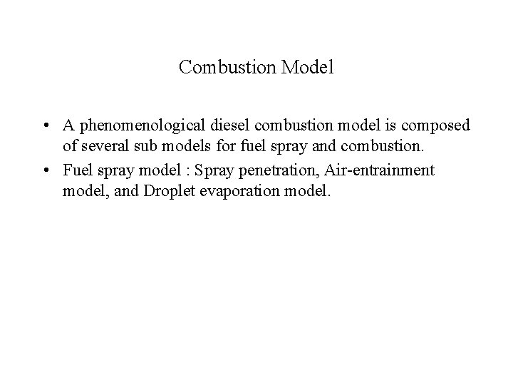 Combustion Model • A phenomenological diesel combustion model is composed of several sub models