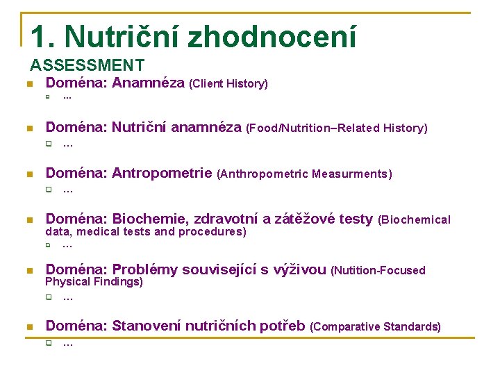 1. Nutriční zhodnocení ASSESSMENT n Doména: Anamnéza (Client History) q n Doména: Nutriční anamnéza