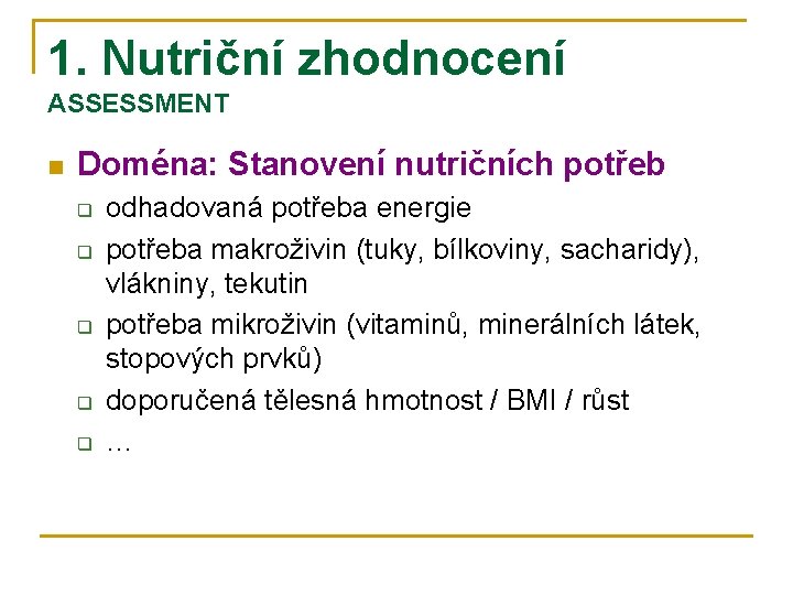 1. Nutriční zhodnocení ASSESSMENT n Doména: Stanovení nutričních potřeb q q q odhadovaná potřeba