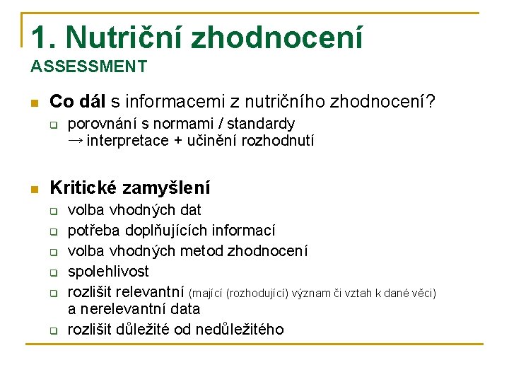 1. Nutriční zhodnocení ASSESSMENT n Co dál s informacemi z nutričního zhodnocení? q n