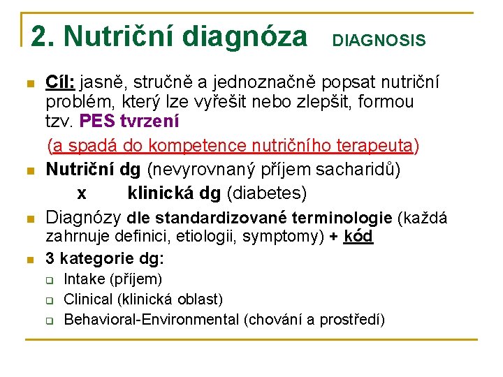 2. Nutriční diagnóza n n DIAGNOSIS Cíl: jasně, stručně a jednoznačně popsat nutriční problém,