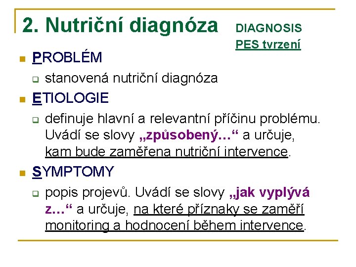 2. Nutriční diagnóza n n n DIAGNOSIS PES tvrzení PROBLÉM q stanovená nutriční diagnóza