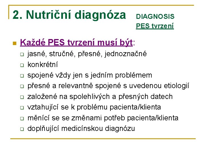 2. Nutriční diagnóza n DIAGNOSIS PES tvrzení Každé PES tvrzení musí být: q q