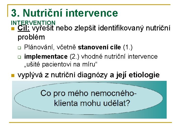 3. Nutriční intervence INTERVENTION n Cíl: vyřešit nebo zlepšit identifikovaný nutriční problém q q