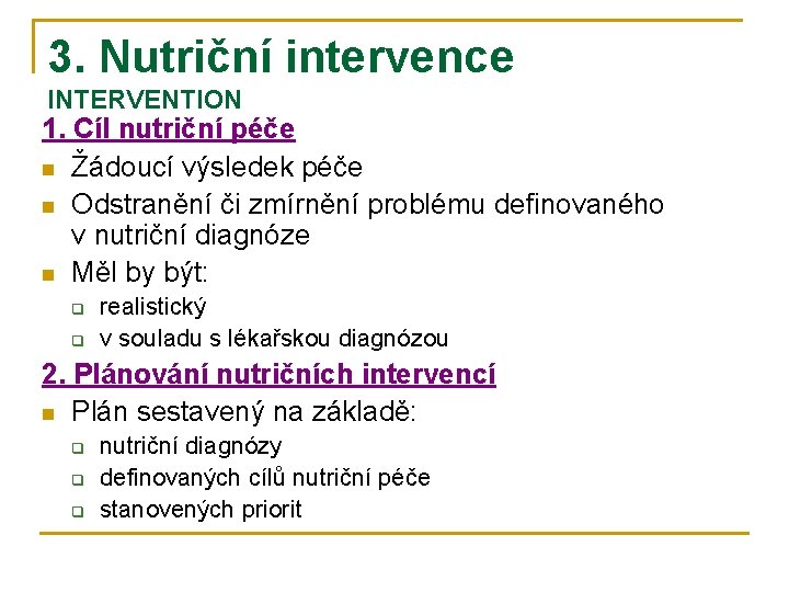 3. Nutriční intervence INTERVENTION 1. Cíl nutriční péče n Žádoucí výsledek péče n Odstranění