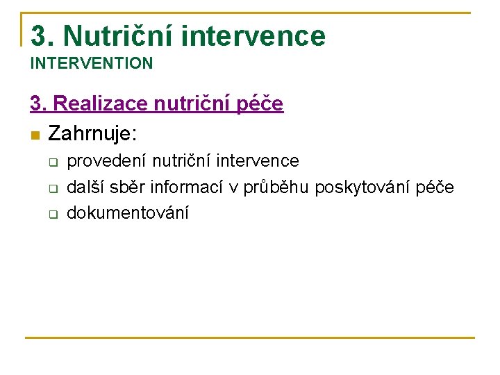 3. Nutriční intervence INTERVENTION 3. Realizace nutriční péče n Zahrnuje: q q q provedení