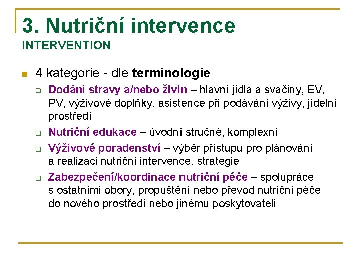 3. Nutriční intervence INTERVENTION n 4 kategorie - dle terminologie q q Dodání stravy