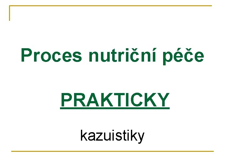 Proces nutriční péče PRAKTICKY kazuistiky 