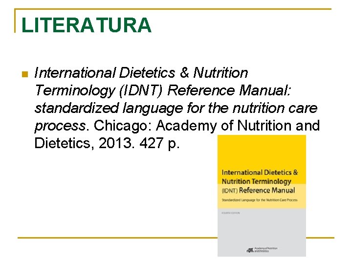 LITERATURA n International Dietetics & Nutrition Terminology (IDNT) Reference Manual: standardized language for the