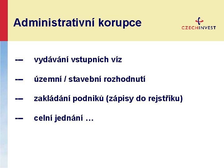 Administrativní korupce --- vydávání vstupních víz --- územní / stavební rozhodnutí --- zakládání podniků