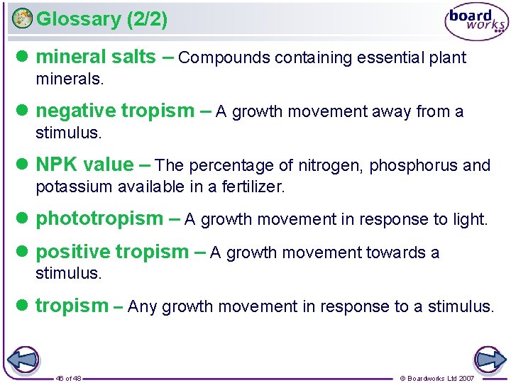 Glossary (2/2) l mineral salts – Compounds containing essential plant minerals. l negative tropism