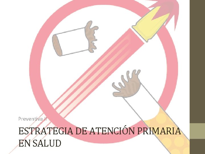 Preventiva II ESTRATEGIA DE ATENCIÓN PRIMARIA EN SALUD 