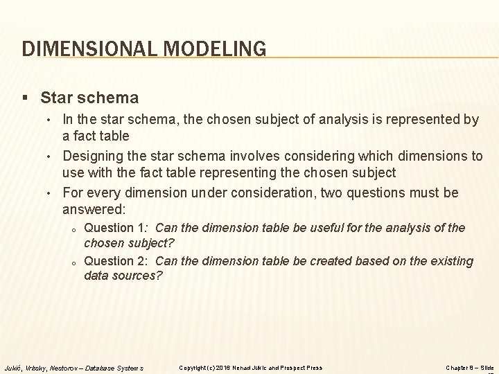 DIMENSIONAL MODELING § Star schema • In the star schema, the chosen subject of