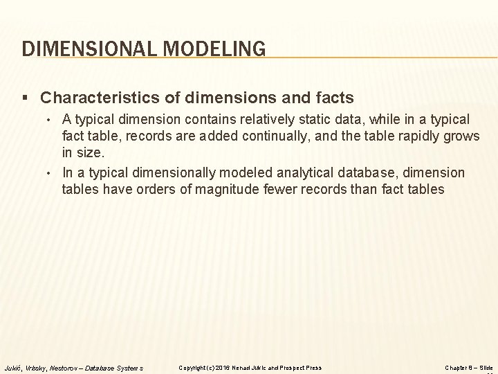 DIMENSIONAL MODELING § Characteristics of dimensions and facts • A typical dimension contains relatively
