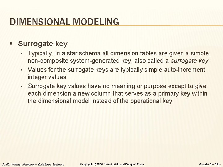 DIMENSIONAL MODELING § Surrogate key • Typically, in a star schema all dimension tables