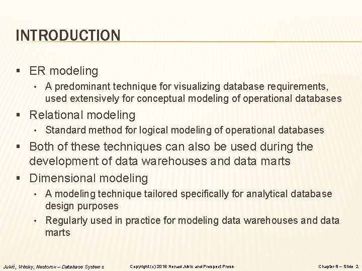 INTRODUCTION § ER modeling • A predominant technique for visualizing database requirements, used extensively