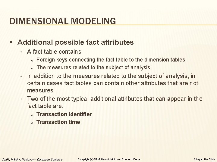 DIMENSIONAL MODELING § Additional possible fact attributes • A fact table contains o Foreign