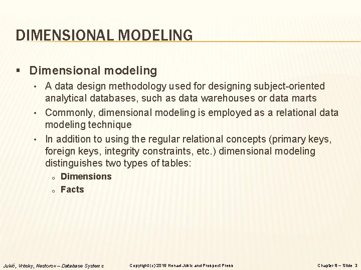 DIMENSIONAL MODELING § Dimensional modeling • A data design methodology used for designing subject-oriented