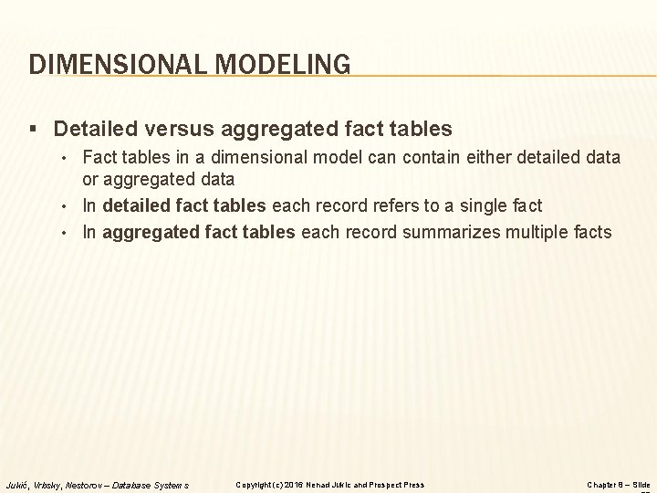 DIMENSIONAL MODELING § Detailed versus aggregated fact tables • Fact tables in a dimensional