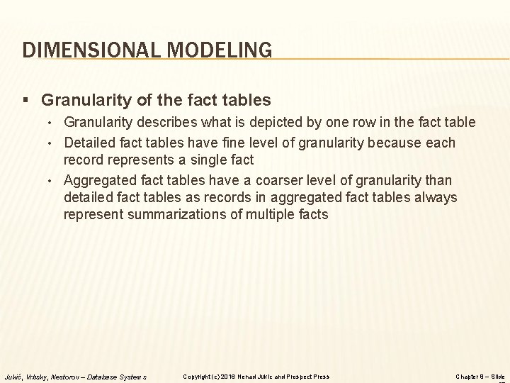 DIMENSIONAL MODELING § Granularity of the fact tables • Granularity describes what is depicted