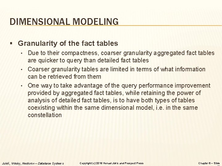 DIMENSIONAL MODELING § Granularity of the fact tables • Due to their compactness, coarser
