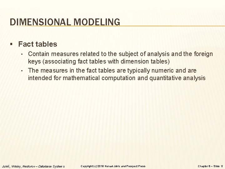 DIMENSIONAL MODELING § Fact tables • Contain measures related to the subject of analysis