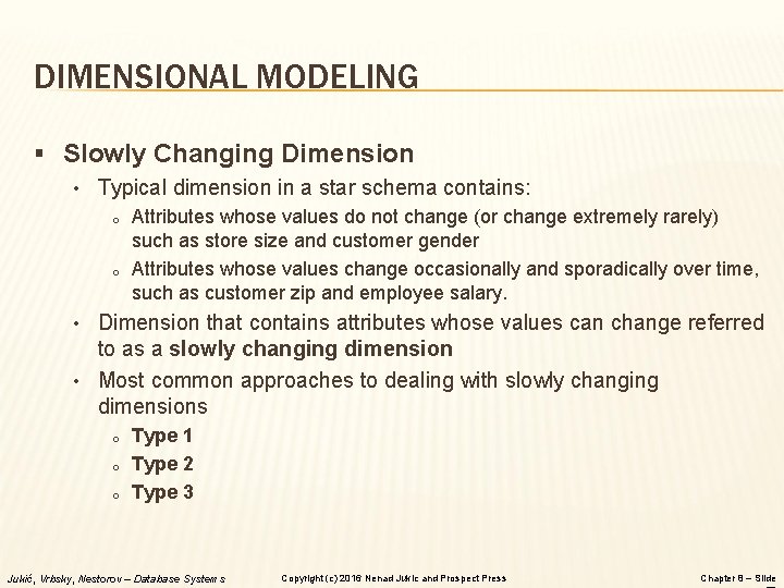 DIMENSIONAL MODELING § Slowly Changing Dimension • Typical dimension in a star schema contains: