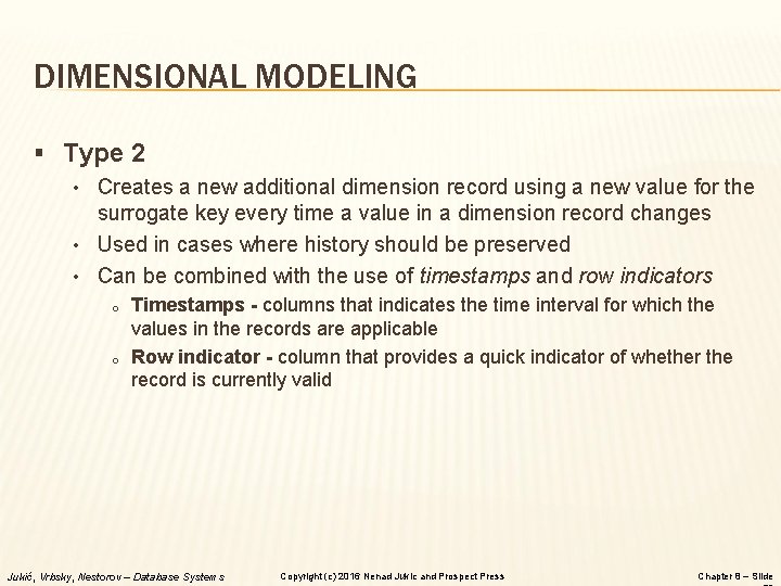 DIMENSIONAL MODELING § Type 2 • Creates a new additional dimension record using a