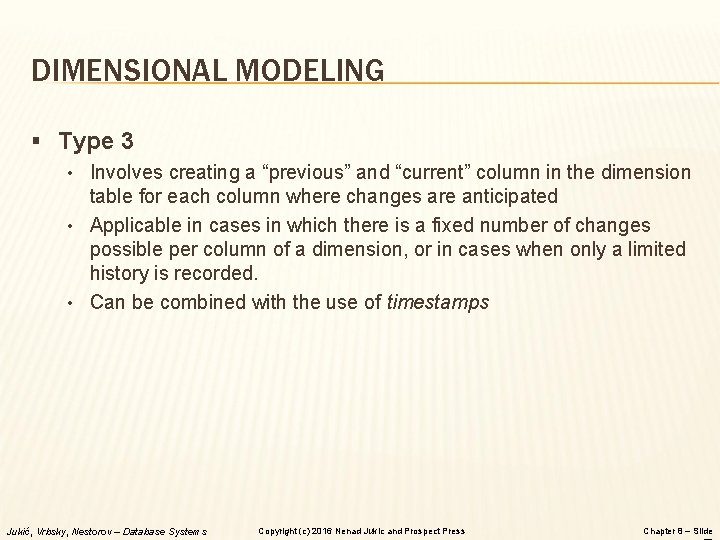 DIMENSIONAL MODELING § Type 3 • Involves creating a “previous” and “current” column in