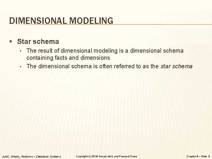 DIMENSIONAL MODELING § Star schema • The result of dimensional modeling is a dimensional