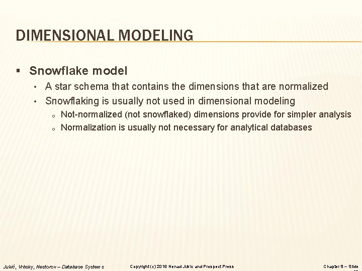 DIMENSIONAL MODELING § Snowflake model • A star schema that contains the dimensions that