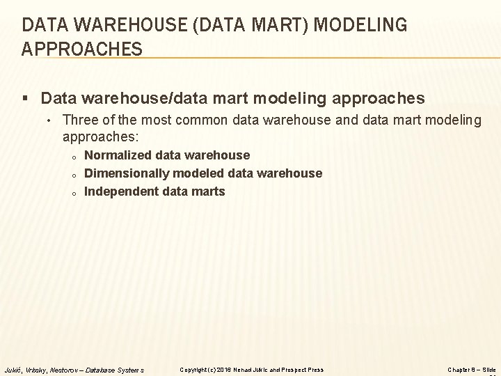 DATA WAREHOUSE (DATA MART) MODELING APPROACHES § Data warehouse/data mart modeling approaches • Three