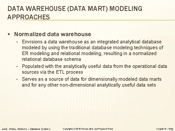 DATA WAREHOUSE (DATA MART) MODELING APPROACHES § Normalized data warehouse • Envisions a data