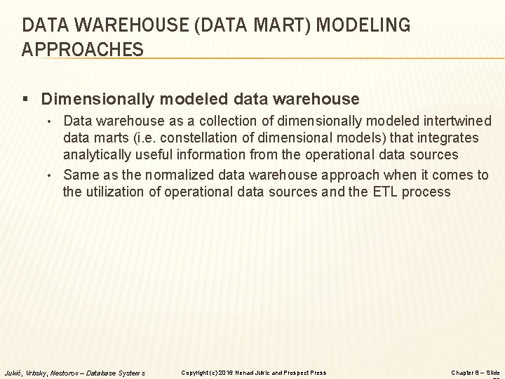 DATA WAREHOUSE (DATA MART) MODELING APPROACHES § Dimensionally modeled data warehouse • Data warehouse