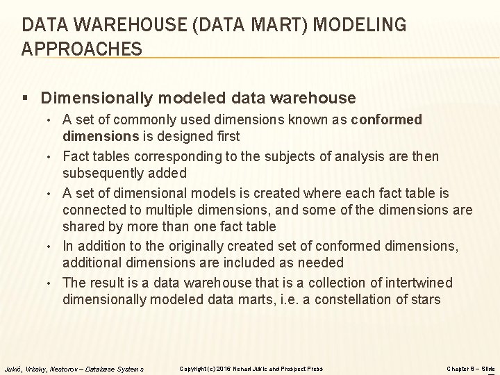 DATA WAREHOUSE (DATA MART) MODELING APPROACHES § Dimensionally modeled data warehouse • A set