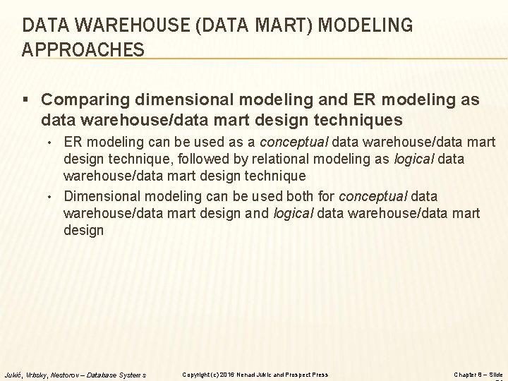 DATA WAREHOUSE (DATA MART) MODELING APPROACHES § Comparing dimensional modeling and ER modeling as