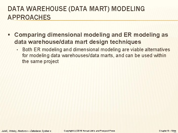 DATA WAREHOUSE (DATA MART) MODELING APPROACHES § Comparing dimensional modeling and ER modeling as