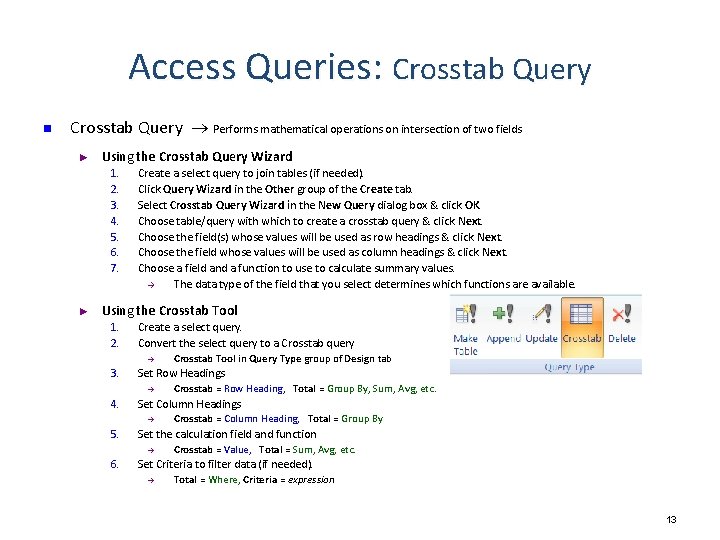 Access Queries: Crosstab Query n Crosstab Query Performs mathematical operations on intersection of two Access Queries: Crosstab Query n Crosstab Query Performs mathematical operations on intersection of two