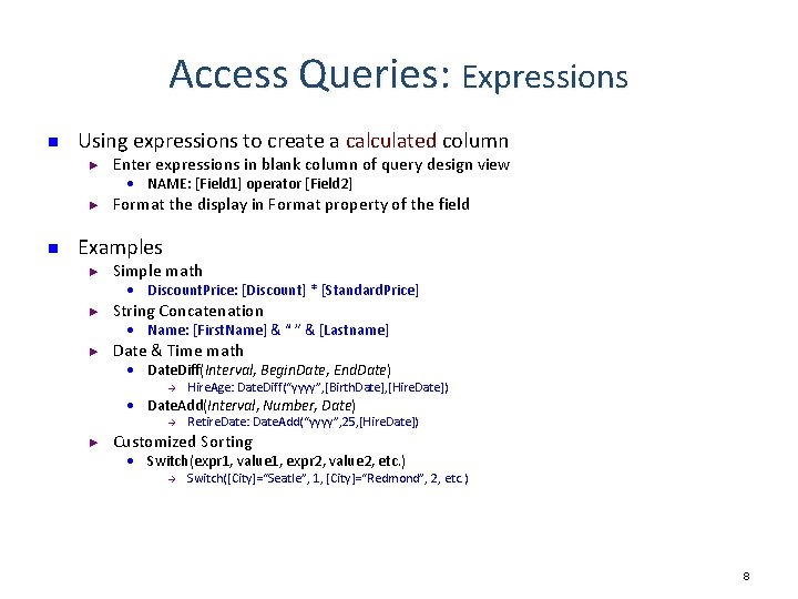 Access Queries: Expressions n Using expressions to create a calculated column ► Enter expressions Access Queries: Expressions n Using expressions to create a calculated column ► Enter expressions