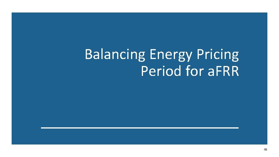 Balancing Energy Pricing Period for a. FRR 46 