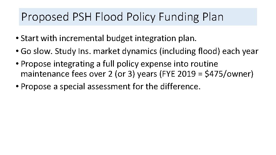 Proposed PSH Flood Policy Funding Plan • Start with incremental budget integration plan. •
