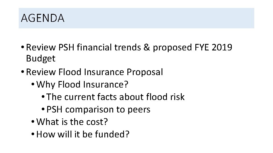 AGENDA • Review PSH financial trends & proposed FYE 2019 Budget • Review Flood
