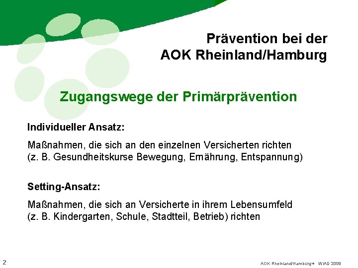 Prävention bei der AOK Rheinland/Hamburg Zugangswege der Primärprävention Individueller Ansatz: Maßnahmen, die sich an